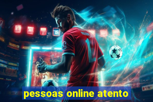 pessoas online atento